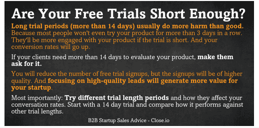 Close.io recommends you should keep your free trials under 14 days.