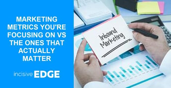 Marketing Metrics you Focus on vs Metrics That Matter