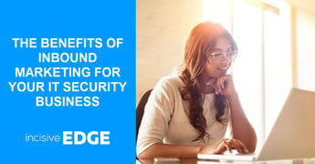 Benefits of Inbound Marketing for Your IT Security Business