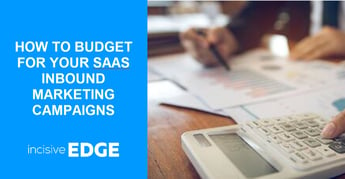 SaaS Inbound Marketing Campaigns: How to Budget for Success