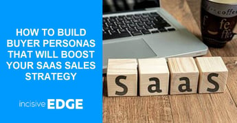 How to build B2B SAAS Buyer Personas that boost sales