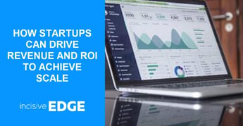 How Startups can drive revenue and ROI to achieve scale