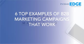 6 Top Examples of B2B Marketing Campaigns That Work