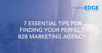 7 Essential Tips for Finding Your Perfect B2B Marketing Agency