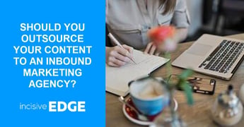 Inbound Marketing Agency: Should You Outsource Your Content?