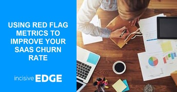 How Using Red Flag Metrics Improves Your SaaS Churn Rate