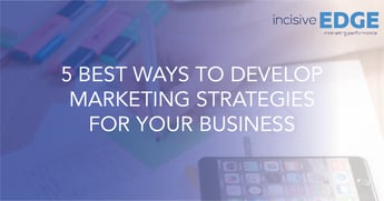 5 Best ways to develop marketing strategies for your business
