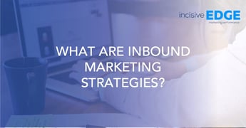 What Are Inbound Marketing Strategies?
