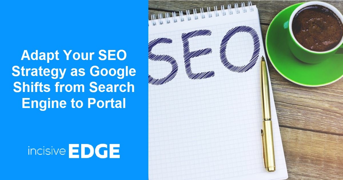 Adapt Your SEO Strategy as Google Shifts from Search Engine to Portal
