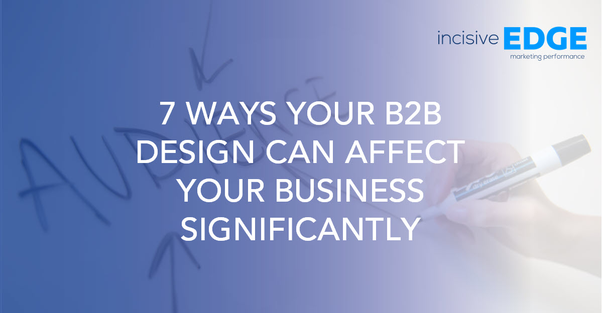 7 Ways Your B2B Design Can Affect Your Business Significantly