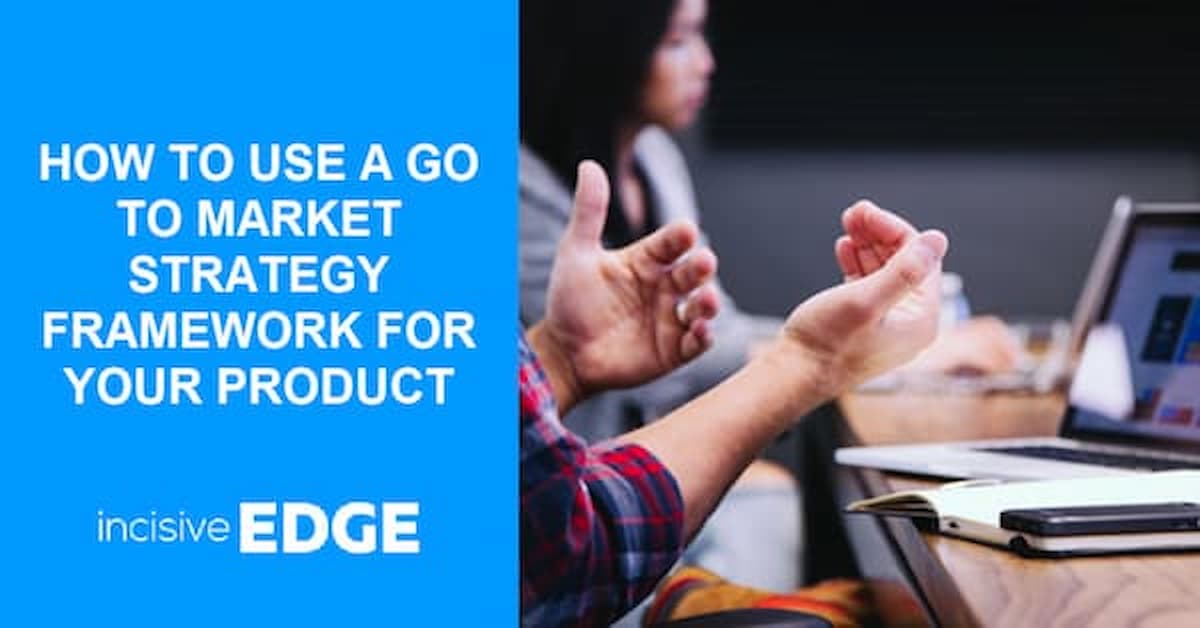 How to Use a Go to Market Strategy Framework for Your Product