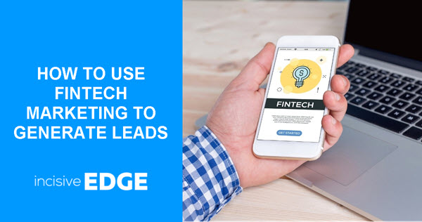 HOW TO USE FINTECH MARKETING TO GENERATE LEADS