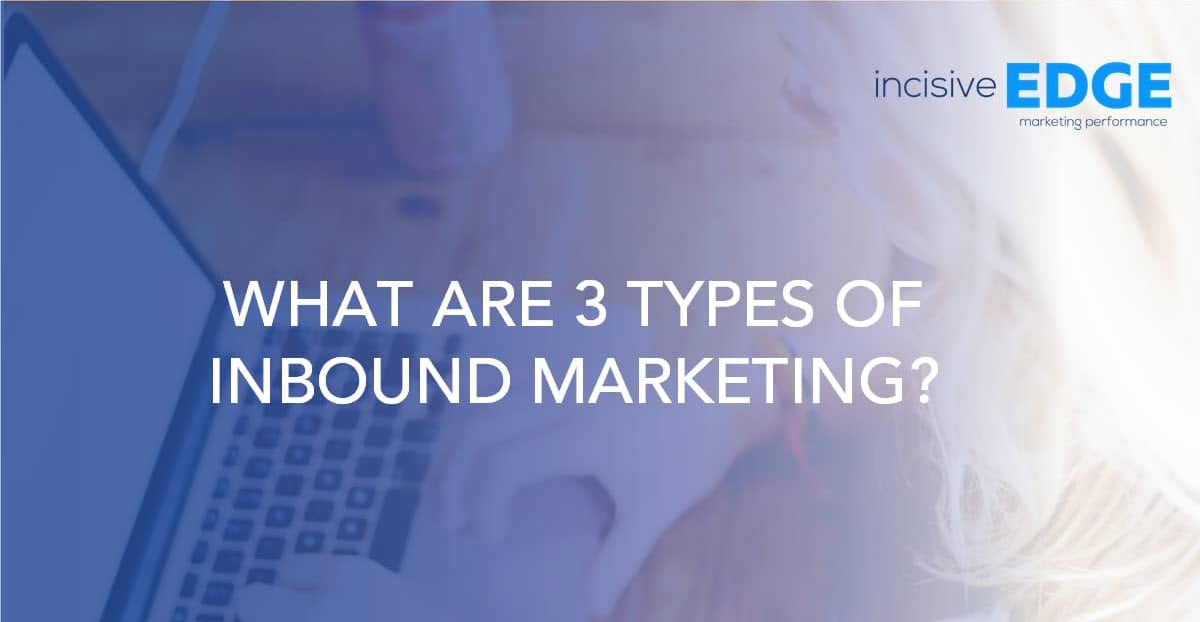 What Are 3 Types of Inbound Marketing?