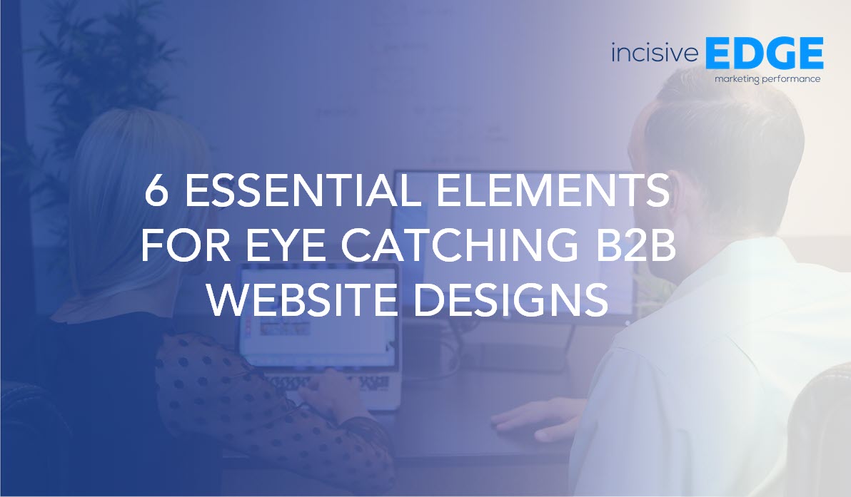 6 Essential Elements for Eye Catching B2B Website Designs